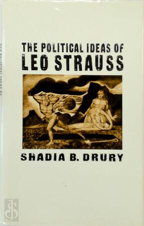 The Political Ideas of Leo Strauss - Shadia B. Drury
