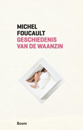 Geschiedenis van de waanzin in de zeventiende en achttiende eeuw - Michel Foucault Geschiedenis van de waanzin in de zeventiende en achttiende eeuw - Michel Foucault
