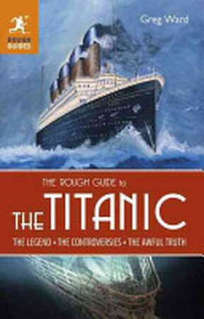 The Rough Guide to the Titanic - Greg Ward