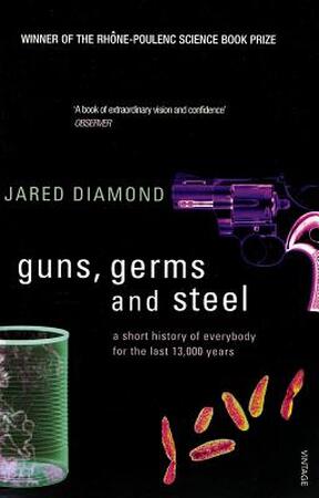 Guns, germs and steel: a short history of everybody for the last 13,000 years - Jared Diamond