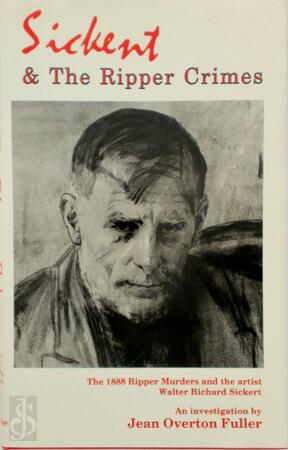 Sickert and the Ripper Crimes - Jean Overton Fuller