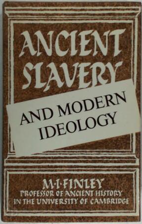 Ancient Slavery and Modern Ideology - Moses I. Finley