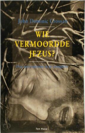 Wie vermoordde Jezus? - John Dominic Crossan, Sytha Hofstra