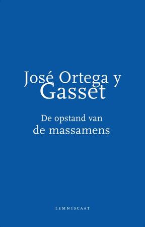 De opstand van de massamens - José Ortega y Gasset