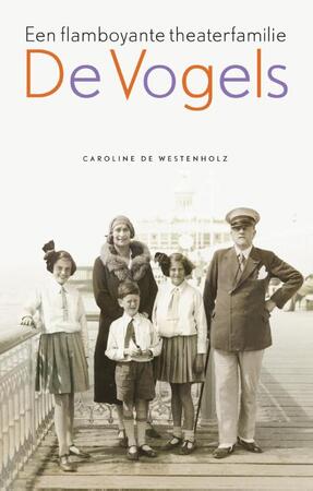 De Vogels - een flamboyante theaterfamilie - Caroline de Westenholz