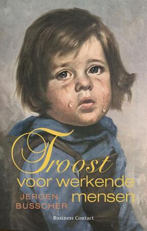 Troost voor werkende mensen - Jeroen Busscher Troost voor werkende mensen - Jeroen Busscher