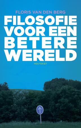 Filosofie voor een betere wereld - Floris van den Berg Filosofie voor een betere wereld - Floris van den Berg