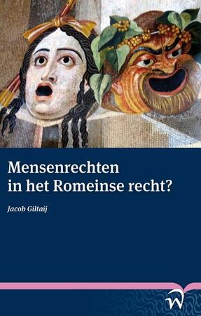 Mensenrechten in het Romeinse recht? Human rights in Roman law? - Jacob Giltaij Mensenrechten in het Romeinse recht? Human rights in Roman law? - Jacob Giltaij