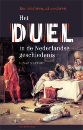 Het duel in de Nederlandse geschiedenis - Ignaz Matthey Het duel in de Nederlandse geschiedenis - Ignaz Matthey