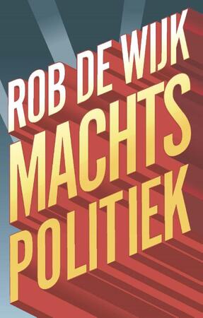 Machtspolitiek - Rob de Wijk Machtspolitiek - Rob de Wijk