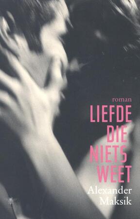 Liefde die niets weet - Alexander Maksik