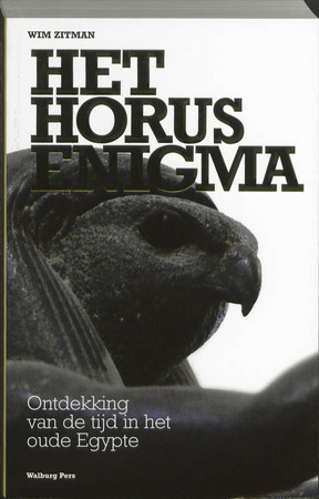 Het Horus Enigma - ontdekking van de tijd in het oude Egypte - W.H. Zitman Het Horus Enigma - ontdekking van de tijd in het oude Egypte - W.H. Zitman