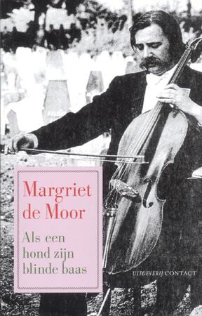 Als een hond zijn blinde baas - Margriet de Moor Als een hond zijn blinde baas - Margriet de Moor