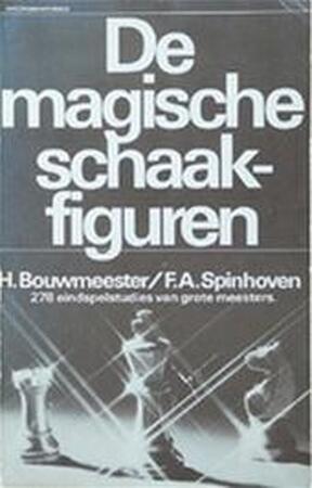 De magische schaakfiguren - Hans Bouwmeester, F. A. Spinhoven De magische schaakfiguren - Hans Bouwmeester, F. A. Spinhoven