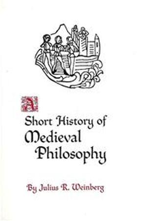 A Short History of Medieval Philosophy - Julius Rudolf Weinberg A Short History of Medieval Philosophy - Julius Rudolf Weinberg