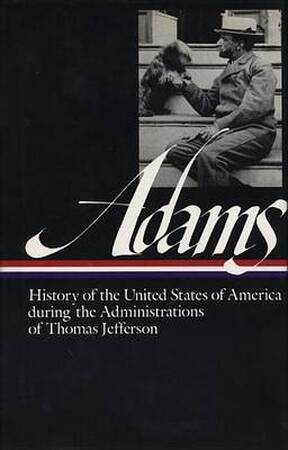 History of the United States of America during the administrations of Thomas Jefferson - Henry Adams, Earl N Harbert History of the United States of America during the administrations of Thomas Jefferson - Henry Adams, Earl N Harbert