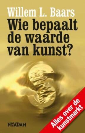 Wie bepaalt de waarde van kunst? - W. Baars Wie bepaalt de waarde van kunst? - W. Baars