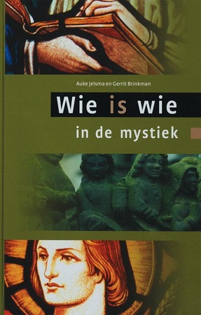Wie is wie in de mystiek - Auke Jelsma, Gerrit Brinkman Wie is wie in de mystiek - Auke Jelsma, Gerrit Brinkman