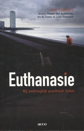 Euthanasie bij ondraaglijk psychisch lijden - Ann Callebert Euthanasie bij ondraaglijk psychisch lijden - Ann Callebert