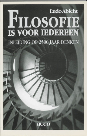 Filosofie is voor iedereen: inleiding op 2500 jaar denken - Ludo Abicht Filosofie is voor iedereen: inleiding op 2500 jaar denken - Ludo Abicht