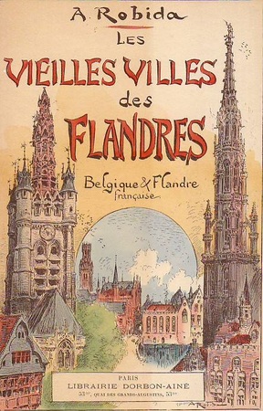 Les vieilles villes de Flandres, Belgique et Flandre Française - A. Robida