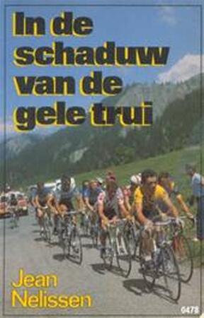 In de schaduw van de gele trui - Jean Nelissen, Tonny Strouken In de schaduw van de gele trui - Jean Nelissen, Tonny Strouken