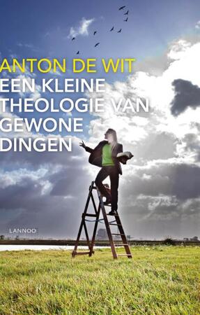 Kleine theologie van de gewone dingen - Anton de Wit