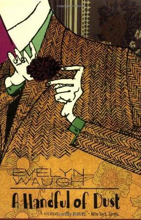 A handfull of dust - Evelyn Waugh A handfull of dust - Evelyn Waugh