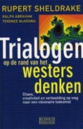 Trialogen op de rand van het westers denken - Rupert Sheldrake, Ralph Abraham, Terence Mackenna, Bart van Sichem de Combe Trialogen op de rand van het westers denken - Rupert Sheldrake, Ralph Abraham, Terence Mackenna, Bart van Sichem de Combe