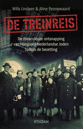 De treinreis - Willy Lindwer, Aline Pennewaard De treinreis - Willy Lindwer, Aline Pennewaard