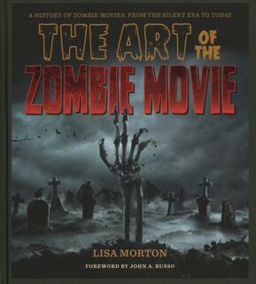 The Art of the Zombie Movie - Lisa Morton (ISBN 9781493069705)
