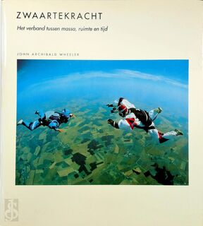 Zwaartekracht: het verband tussen massa, ruimte en tijd - John Archibald Wheeler, R. Rutten-Vonk, T. Kortbeek (ISBN 9789073035096)