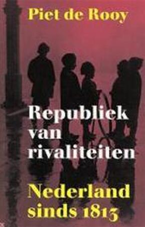 Republiek van rivaliteiten - Piet De Rooy Republiek van rivaliteiten - Piet De Rooy