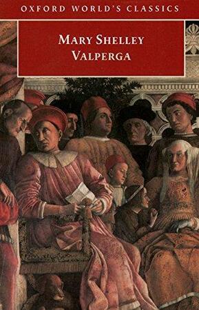 Valperga, Or, The Life and Adventures of Castruccio, Prince of Lucca - Mary Wollstonecraft Shelley Valperga, Or, The Life and Adventures of Castruccio, Prince of Lucca - Mary Wollstonecraft Shelley