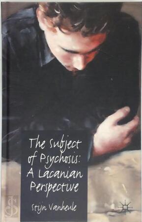 The subject of Psychosis: A lacanian perspective - Stijn Vanheule The subject of Psychosis: A lacanian perspective - Stijn Vanheule