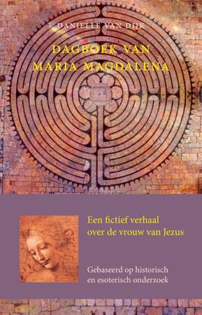 Dagboek van Maria Magdalena - Danielle van Dijk