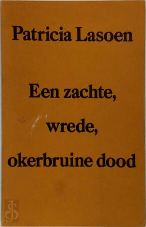 Een zachte, wrede, okerbruine dood - Patricia Lasoen Een zachte, wrede, okerbruine dood - Patricia Lasoen