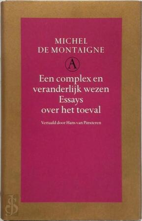Een complex en veranderlijk wezen - Michel de Montaigne, Hans van Pinxteren Een complex en veranderlijk wezen - Michel de Montaigne, Hans van Pinxteren
