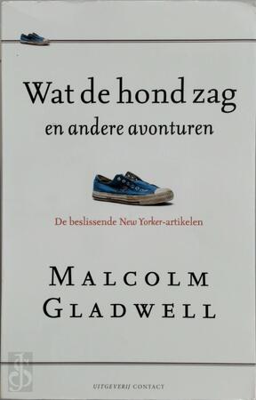 Wat de hond zag en andere avonturen - Malcolm Gladwell Wat de hond zag en andere avonturen - Malcolm Gladwell