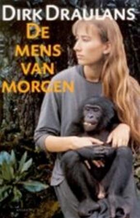 De mens van morgen - Dirk Draulans De mens van morgen - Dirk Draulans