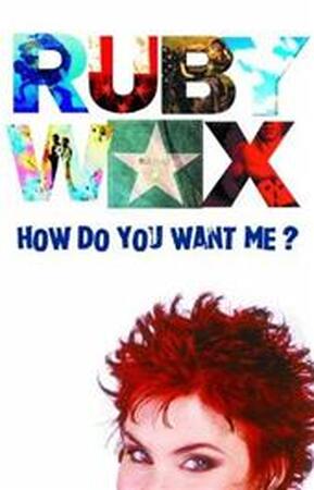 How do you want me? - Ruby Wax How do you want me? - Ruby Wax