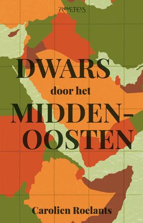 Dwars door het Midden-Oosten - Carolien Roelants Dwars door het Midden-Oosten - Carolien Roelants