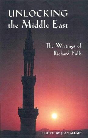 Unlocking the Middle East - the writings of Richard Falk - Jean Allain [Ed.]