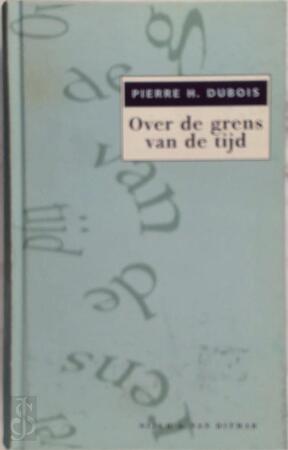 Over de grens van de tijd - Pierre H. Dubois Over de grens van de tijd - Pierre H. Dubois