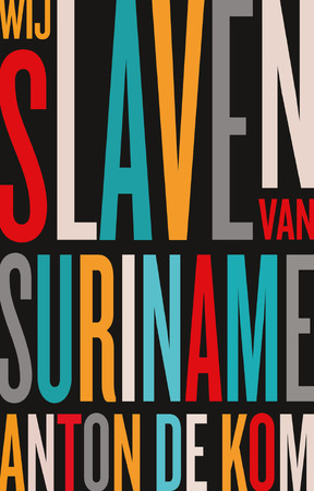 Wij slaven van Suriname - Anton de Kom Wij slaven van Suriname - Anton de Kom