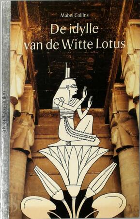 De idylle van de Witte Lotus - Mabel Collins, Margot Bakker De idylle van de Witte Lotus - Mabel Collins, Margot Bakker