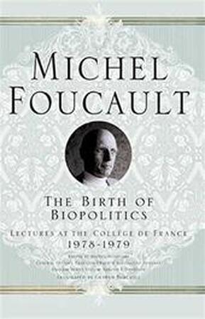 The Birth of Biopolitics - Michel Foucault The Birth of Biopolitics - Michel Foucault