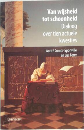 Van wijsheid tot schoonheid - André Comte-Sponville Luc Ferry