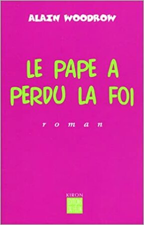 Le Pape a perdu la foi - Alain Woodrow Le Pape a perdu la foi - Alain Woodrow