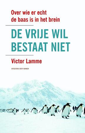 Vrije wil bestaat niet - V. Lamme Vrije wil bestaat niet - V. Lamme
